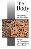 The Body: Social Process and Cultural Theory (Published in association with Theory, Culture & Society)