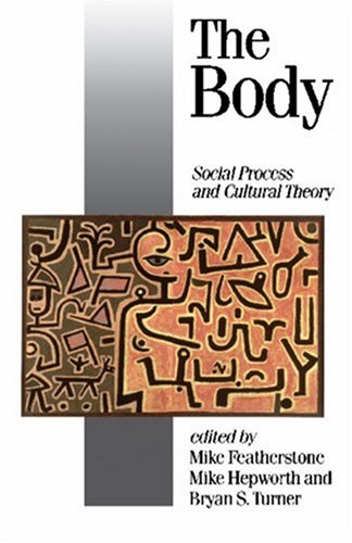 The Body: Social Process and Cultural Theory (Published in association with Theory, Culture & Society)