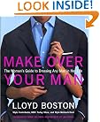 Make Over Your Man: The Woman's Guide to Dressing Any Man in Her Life