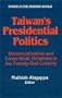 Taiwan's Presidential Politics: Democratization and Cross-Strait Relations in the Twenty-First Century (Taiwan in the Modern World)