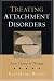 Treating Attachment Disorders: From Theory to Therapy