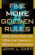 Five More Golden Rules: Knots, Codes, Chaos and Other Great Theories of 20th-Century Mathematics