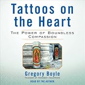 Tattoos on the Heart: The Power of Boundless Compassion | [Gregory Boyle]