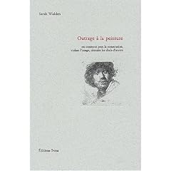 Outrage � la peinture. Ou comment peut la restauration, violant l'image, d�truire les chefs-d'oeuvre
