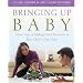 Bringing Up Baby: Three Steps to Making Good Decisions in Your Child's First Years