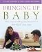 Book Bringing Up Baby: Three Steps To Making Good Decisions In Your Child's First Years