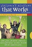 Children's Ministry That Works !: The Basics and Beyond