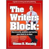 The Writers Block: How to write, publish and market your book in 14 days ~ Steven H. Manning
