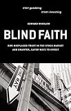 Buy : Blind Faith: Our Misplaced Trust in the Stock Market and Smarter, Safer Ways to Invest