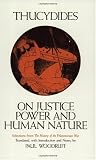 On Justice, Power, and Human Nature: The Essence of Thucydides History of the Peloponnesian War