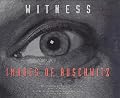 Witness : Images of Auschwitz