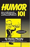 Humor 101: How to tell jokes for power, prestige, profit, and personal fulfillment