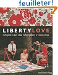 Liberty Love: 25 Projects to Quilt &...