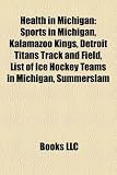 Produkt-Bild: Health in Michigan: Sports in Michigan, Kalamazoo Kings, Detroit Titans Track and Field, List of Ice Hockey Teams in Michigan, Summerslam