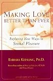 Making Love Better Than Ever: Exploring New Ways to Sexual Pleasure (Positively Sexual)