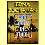 You Only Die Twice | Edna Buchanan