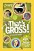 That's Gross!: Icky Facts That Will Test Your Gross-Out Factor (National Geographic Kids)