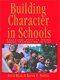 Building Character in Schools: Practical Ways to Bring Moral Instruction to Life
