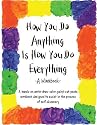 How You Do Anything Is How You Do Everything: A Workbook