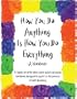 How You Do Anything Is How You Do Everything: A Workbook