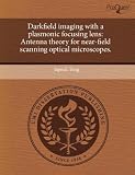 Darkfield imaging with a plasmonic focusing lens: Antenna theory for near-field scanning optical microscopes.