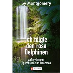 Ich folgte den rosa Delphinen: Auf mythischer Spurensuche im Amazonas