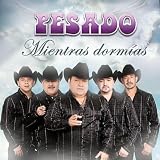 Grupo Pesado Mientras Dormias