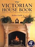 The Victorian House Book: A Practical Guide to Home Repair and Decoration