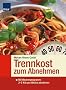 Trennkost. Mit Wochenprogramm: 2-3 Kilo pro Woche abnehmen
