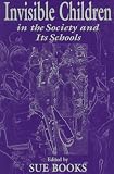 Invisible Children in the Society and Its Schools (Sociocultural, Political, and Historical Studies in Education)