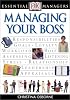 Managing Your Boss (Essential Managers)