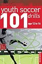 101 Youth Soccer Drills: Age 12 to 16