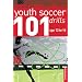 101 Youth Soccer Drills: Age 12 to 16