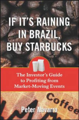 If It's Raining in Brazil, Buy Starbucks: The Investor's Guide to Profiting from Market-moving Events