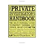 The Private Investigator Handbook : The Do-It-Yourself Guide to Protect Yourself, Get Justice, or Get Even