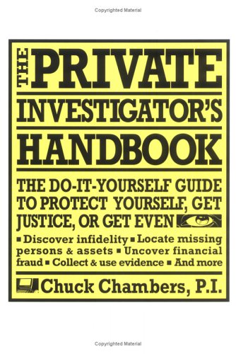 Image of: The Private Investigator Handbook: The Do-It-Yourself Guide to Protect Yourself, Get Justice, or Get Even