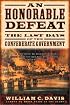 An Honorable Defeat: The Last Days of the Confederate Government