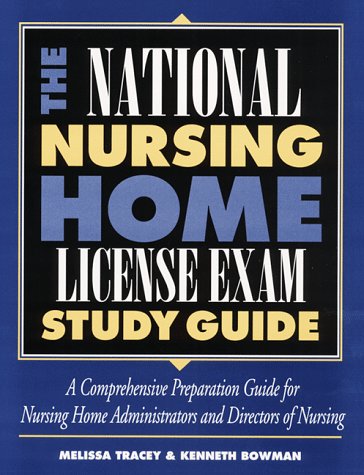 national nursing home license exam study guide a comprehensive preparation guide for nursing home administrators