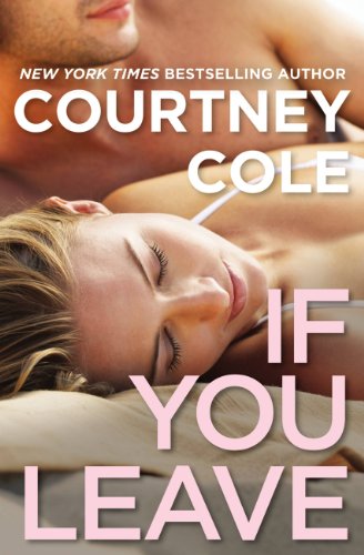If You Leave: The Beautifully Broken Series: Book 2 by Courtney Cole If You Leave: The Beautifully Broken Series: Book 2 by Courtney Cole