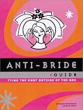 Anti-Bride Guide: Tying the Knot Outside of the Box