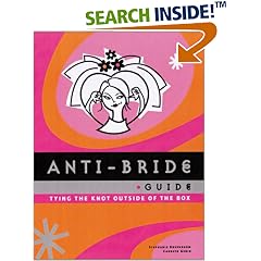 The Anti-bride Guide: Tying the Knot Outside of the Box