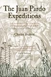The Juan Pardo Expeditions: Exploration of the Carolinas and Tennessee, 1566-1568 (Classics in Southeastern Archaeology)