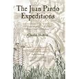 The Juan Pardo Expeditions: Exploration of the Carolinas and Tennessee, 1566-1568 (Classics in Southeastern Archaeology) by Charles Hudson