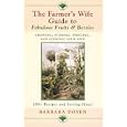The Farmer's Wife's Guide to Fabulous Fruits and Berries: Growing, Storing, Freezing, and Cooking Your Own Fruits and Berries