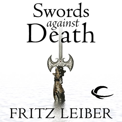 Swords Against Death: The Adventures of Fafhrd and the Gray Mouser