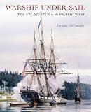 Warship under Sail: The USS Decatur in the Pacific West (Emil and Kathleen Sick Lecture - Book Series in Western History and Biography)