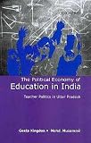 The Political Economy of Education in India: Teacher Politics in Uttar Pradesh