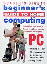 Beginner's Guide to Home Computing: Everything You Need to Know to Set Up and Start Using Your PC