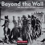 Beyond the Wall: The Lost World of East Germany