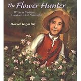 The Flower Hunter: William Bartram, America's First Naturalist (Outstanding Science Trade Books for Students K-12 (Awards))